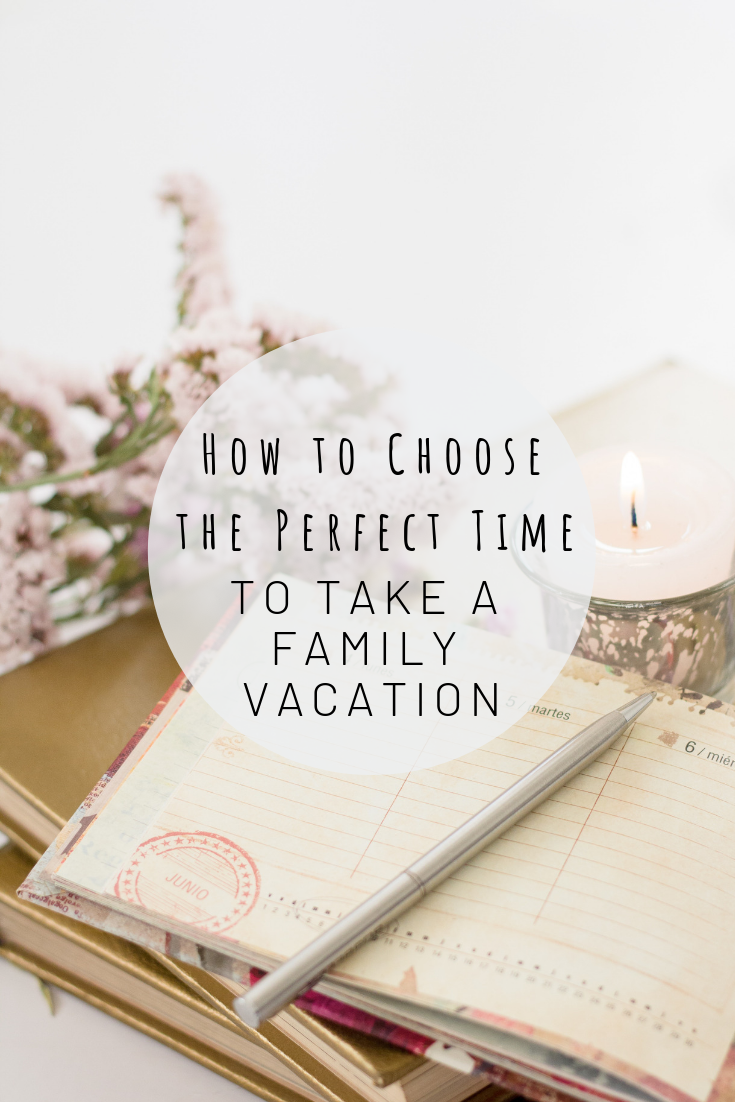 Pinterest image for how to choose the perfect time to take a family vacation