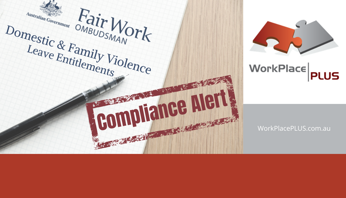 From 1 August 2018, modern awards will be varied to give employees access to 5 days of unpaid family and domestic violence leave each year. For more information and assistance, please contact Anna on 0439 533 434 or visit www.WorkPlacePLUS.com.au.