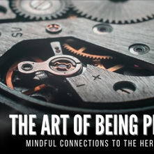 The Art of Being Present: Mindful Connections to the Here and Now