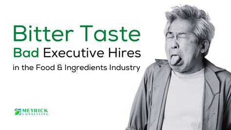 A Bitter Taste in the Mouth: Bad Executive Hires and the Food & Ingredients Industry