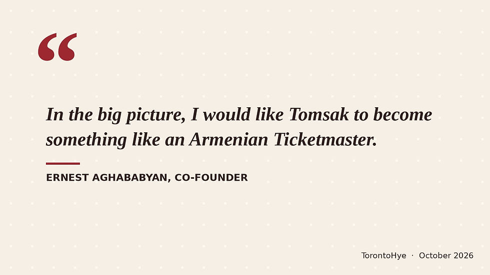 Citation d'Ernest Aghababyan dans TorontoHye : Tomsak, un Ticketmaster arménien