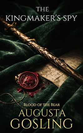 The Kingmaker's Spy by Augusta Gosling, book one of the Blood of the Bear series, Wars of the Roses historical fiction novel cover. Cover Showing a sealed parchment and the bear and ragged staff over a green velvet cloth