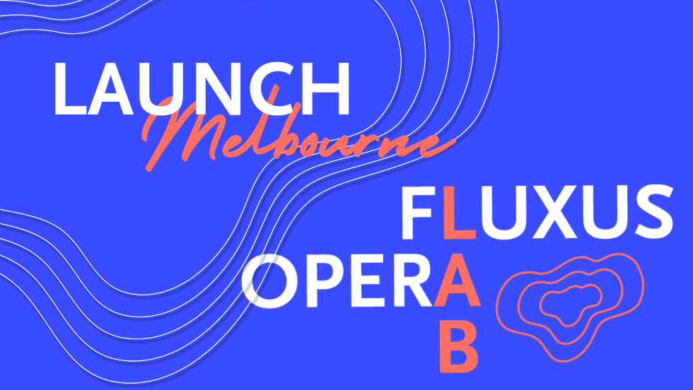 The FLUXUS Opera Lab Launch - Melbourne