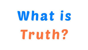 What is Truth?