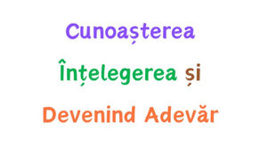 Cunoașterea, Înțelegerea și Devenind Adevăr