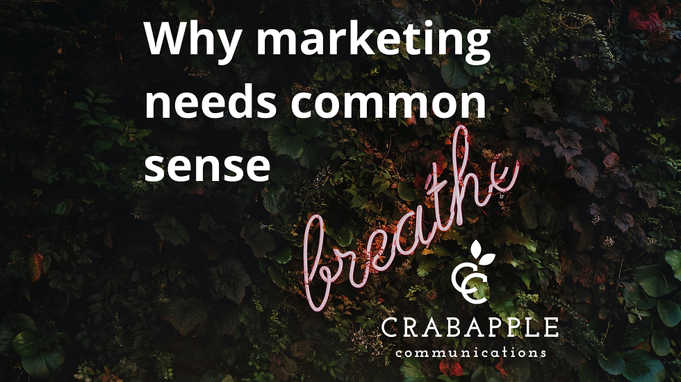 My opinion: Why marketing needs a dose of common sense
