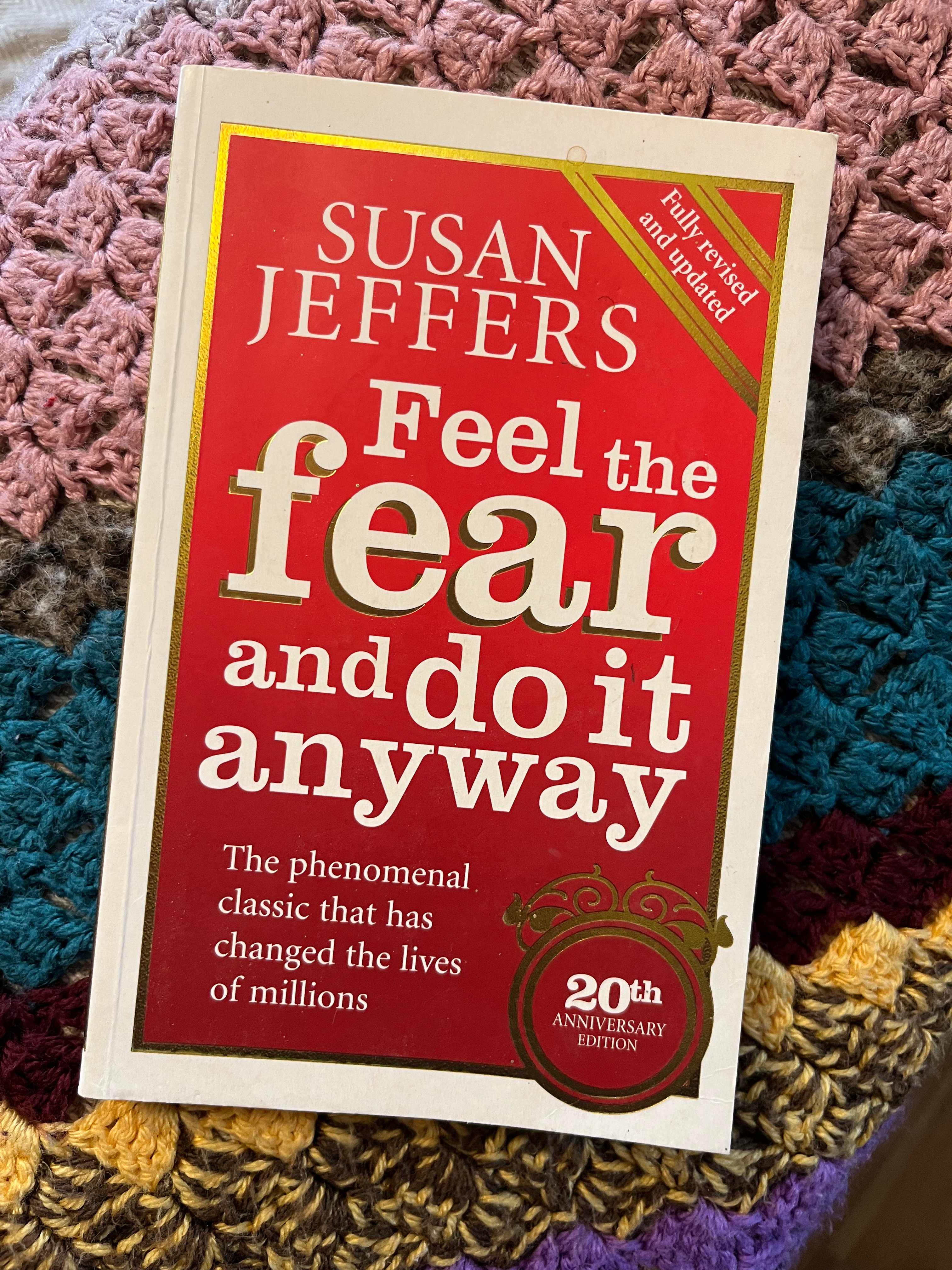 "Feel the Fear and Do It Anyway" - Susan Jeffers