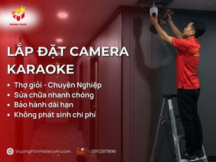 Lắp đặt camera karaoke THỢ GIỎI giá tốt