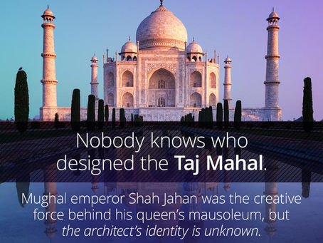 Nobody knows who designed Taj Mahal