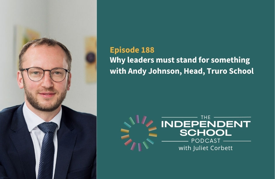Why leaders must stand for something with Andy Johnson, Head, Truro School (Ep. 188)