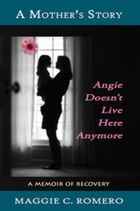 A Mother's Story: Angie Doesn't Live Here Anymore
by Maggie Romero