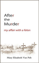 After the Murder: My Affair With a Felon 
by Mary Elizabeth Van Pelt