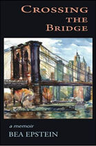 Crossing the Bridge: a memoir
by Bea Epstein