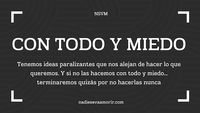CON TODO Y MIEDO