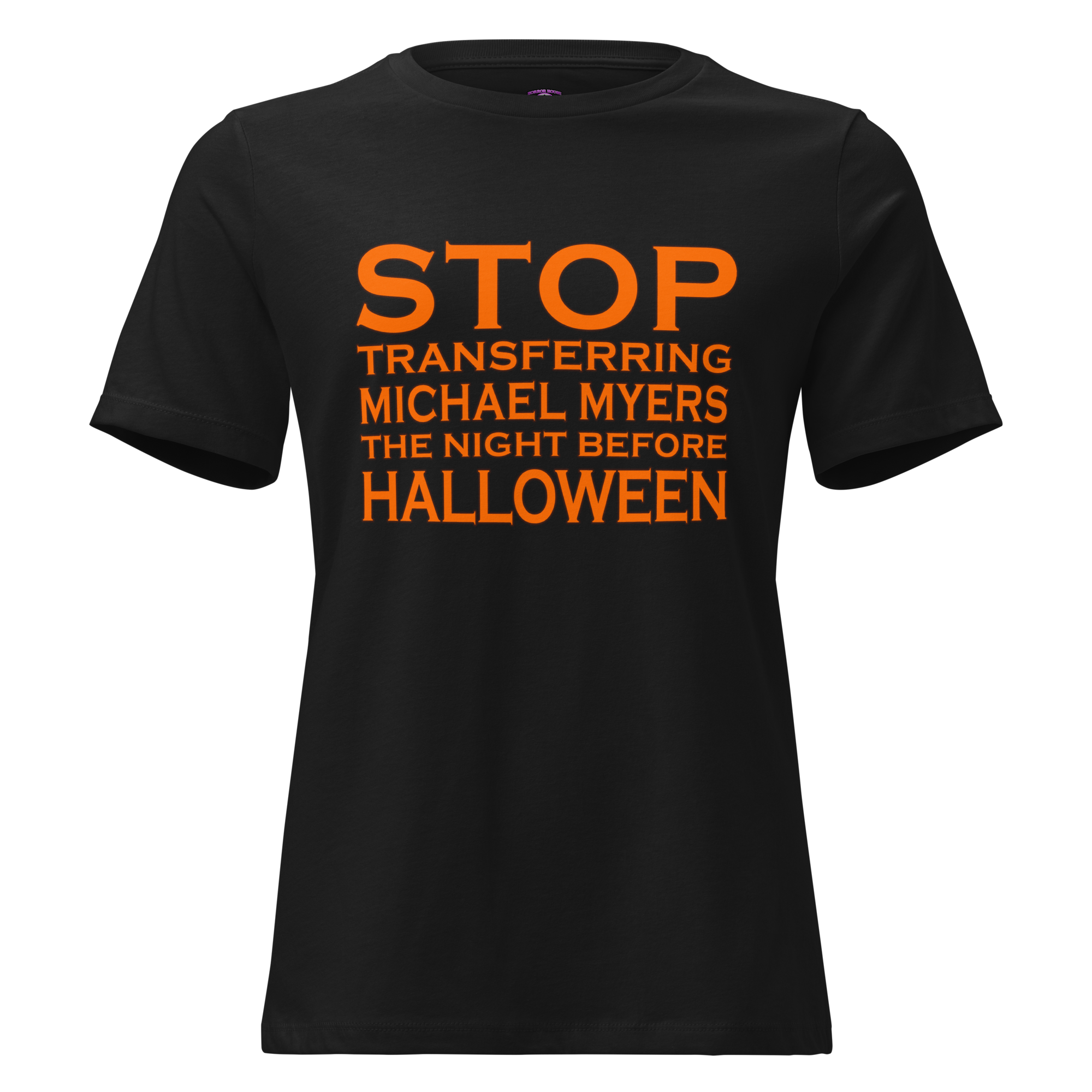 "Stop Transferring Michael Myers" Women's Horror T-Shirt