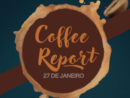Coffe Report - 27 de Janeiro