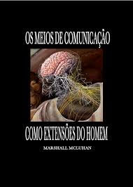 Extensões do Homem: Como os Meios Moldam a Sociedade