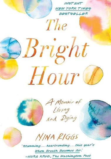 The Bright Hour: A Memoir of Living and Dying