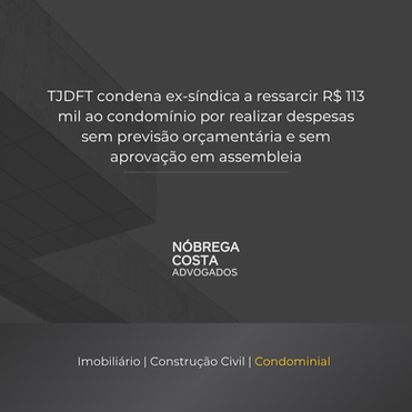 TJDFT condena ex-síndica a ressarcir R$ 113 mil ao condomínio por realizar despesas sem previsão orçamentária e sem aprovação em assembleia