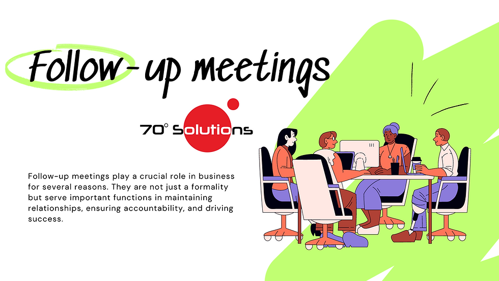 Follow up Meetings