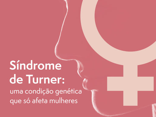 Síndrome de Turner: uma condição genética que só afeta as mulheres