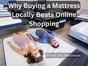 Why Buying a Mattress Locally Beats Online Shopping