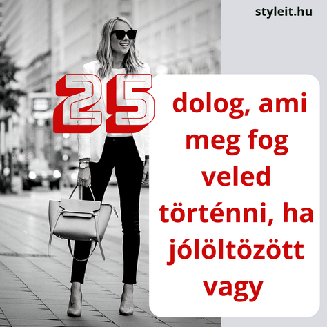 25 dolog, ami meg fog történni veled, ha jól öltözöl