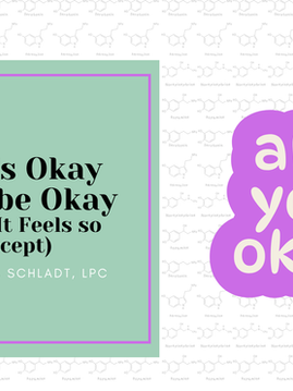 Why It’s Okay to Not Be Okay (And Why It Feels So Hard to Accept)