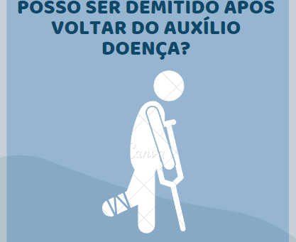 Posso ser demitido após voltar do auxílio doença?