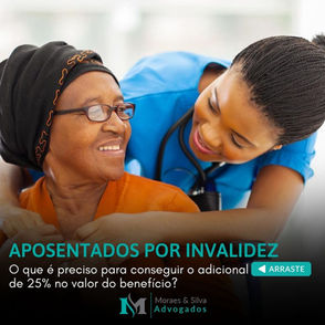 APOSENTADOS POR INVALIDEZ. O que é preciso para conseguir o adicional de 25% no valor do benefício?