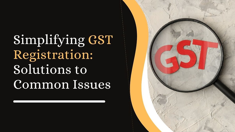 Simplifying GST Registration: Solutions to Common Issues