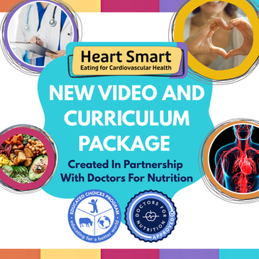Heart Smart: Eating For Cardiovascular Health free curriculum image featuring healthy food, doctor, and heart anatomy. Text: New Video and Curriculum Package. Created in partnership with Doctors For Nutrition. Educated Choices Program Logo.