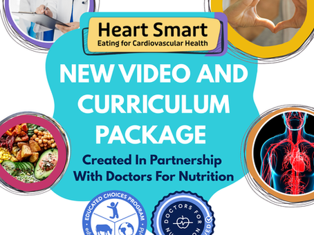 Heart Smart: Eating For Cardiovascular Health free curriculum image featuring healthy food, doctor, and heart anatomy. Text: New Video and Curriculum Package. Created in partnership with Doctors For Nutrition. Educated Choices Program Logo.