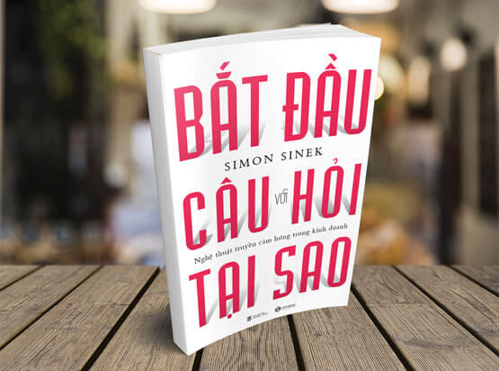 “Bắt đầu với câu hỏi Tại Sao” (Start with Why) của tác giả Simon Sinek - Bài học từ sách