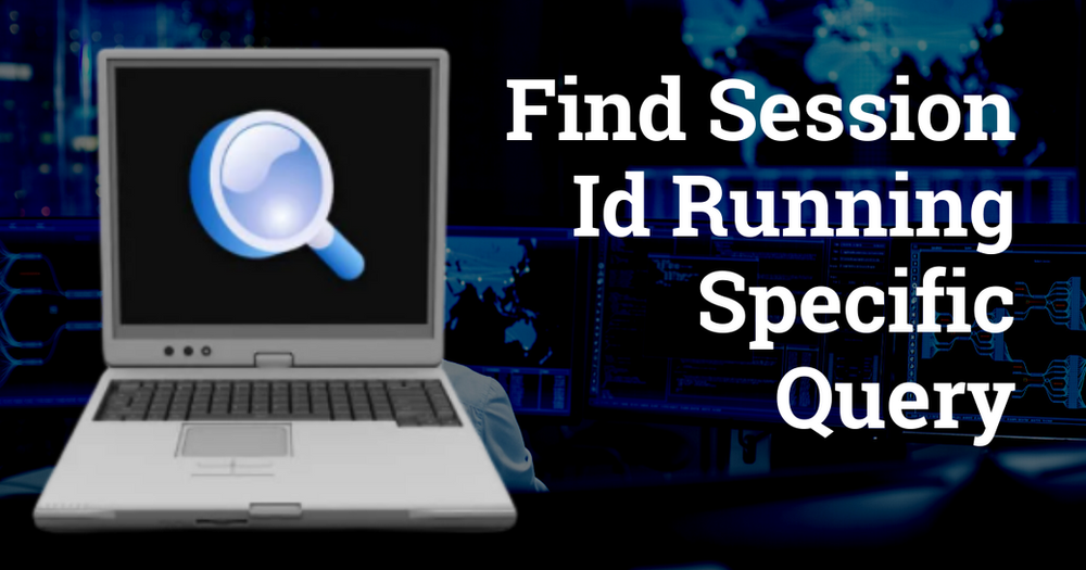 Find Session Id Running Specific Query