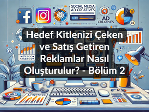 Hedef Kitlenizi Çeken ve Satış Getiren Reklamlar Nasıl Oluşturulur? - Bölüm 2