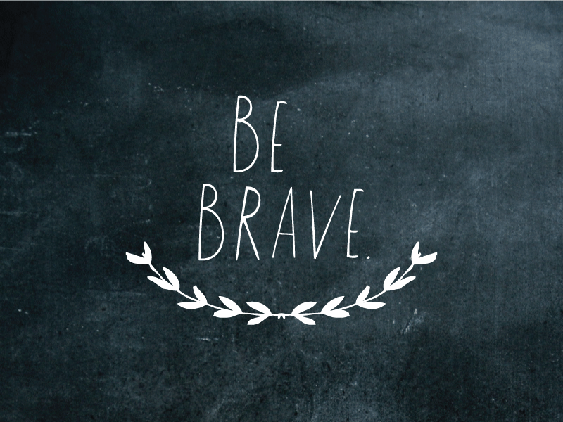 spring-laurel-_-be-brave.gif