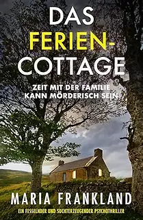 Das Ferienhaus. Ein Psychothriller von Maria Frankland