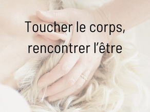 Toucher le corps, rencontrer l’être