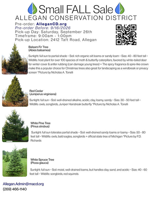 The Allegan Conservation District's fall sale which includes conifers and native plants. Please call 269-466-1140 with your order and questions.
