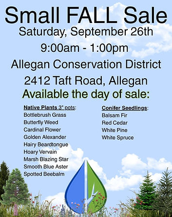 Fall sale includes conifer seedlings and native plants. Saturday, September 26th from 9am to 1pm at the ACD office located at 2412 Taft Rd, Allegan. Questions please call 269-466-1140