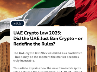 UAE Crypto Law 2025: Did the UAE Just Ban Crypto - or Redefine the Rules?