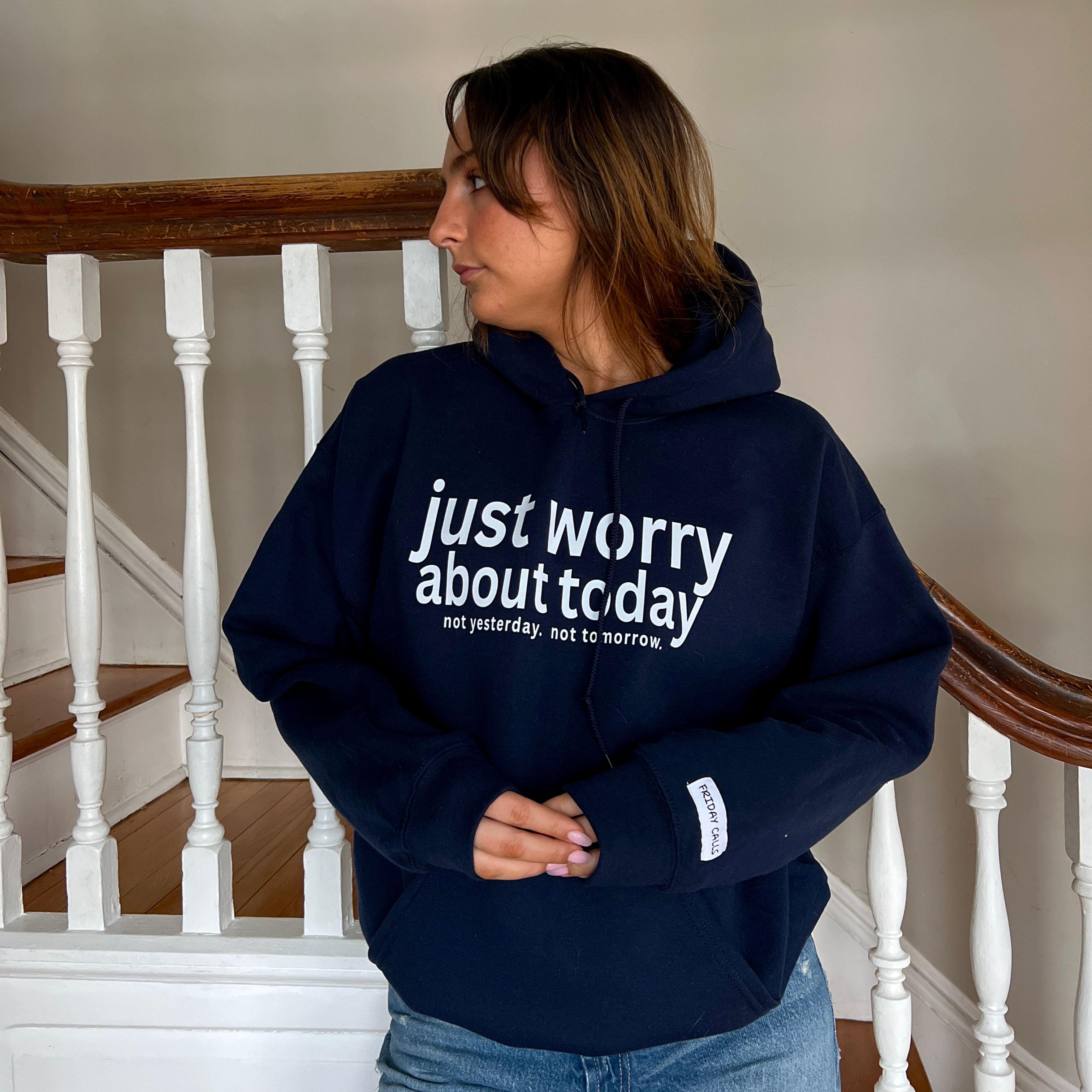 Just Worry About Today Hoodie