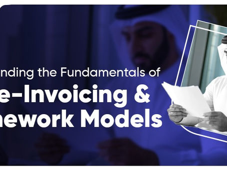 Understanding the Fundamentals of UAE e-Invoicing and Framework Models