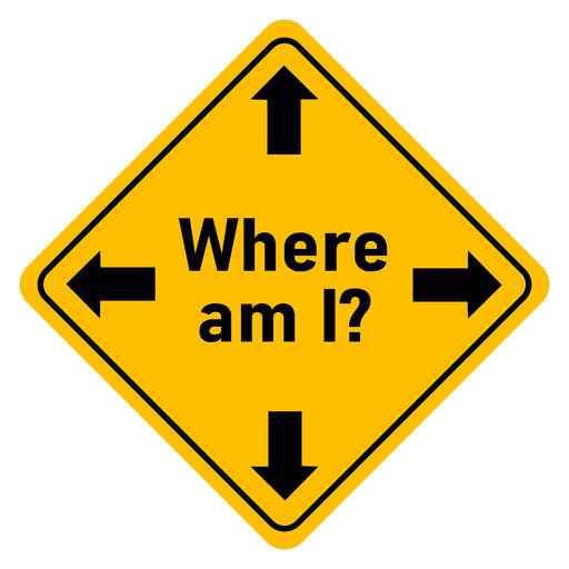 Yellow diamond sign with black arrows pointing in four directions, text reads: "Where am I?" Sign conveys confusion or lack of direction.