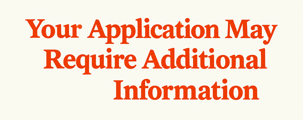 Large orange text on white background reads: Your Application May Require Additional Information.