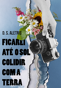 Capa do livro Ficarei Até o Sol Colidir com a Terra. Fundo azul, uma mão segurando uma câmera fotográfica e um buquê de flore