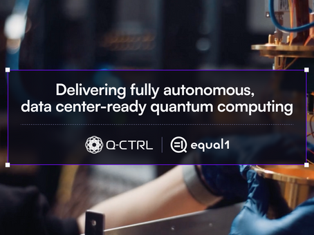Q-CTRL and Equal1 Partner to Deliver Fully Autonomous, Data Centre-Ready Quantum Computing