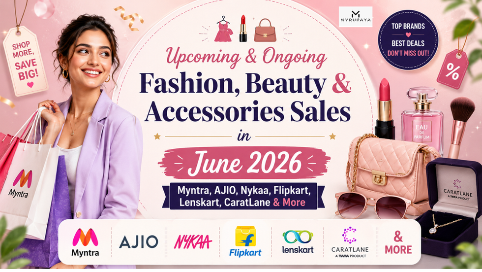 Upcoming & Ongoing Fashion, Beauty & Accessories Sales in June 2026 – Myntra, AJIO, Nykaa, Flipkart, Lenskart, CaratLane & More