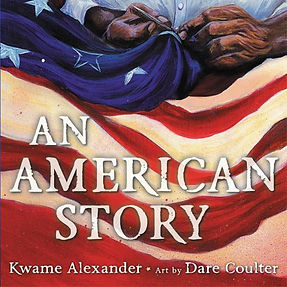 Cover of An American Story by Kwame Alexander and Dare Coulter